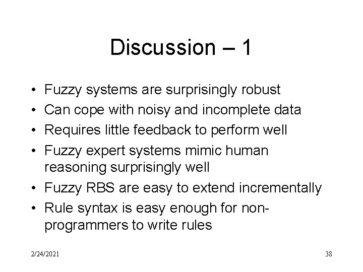 Discussion – 1 • • Fuzzy systems are surprisingly robust Can cope with noisy