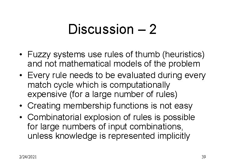 Discussion – 2 • Fuzzy systems use rules of thumb (heuristics) and not mathematical