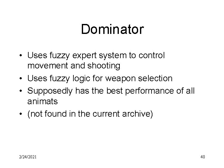 Dominator • Uses fuzzy expert system to control movement and shooting • Uses fuzzy
