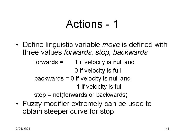 Actions - 1 • Define linguistic variable move is defined with three values forwards,