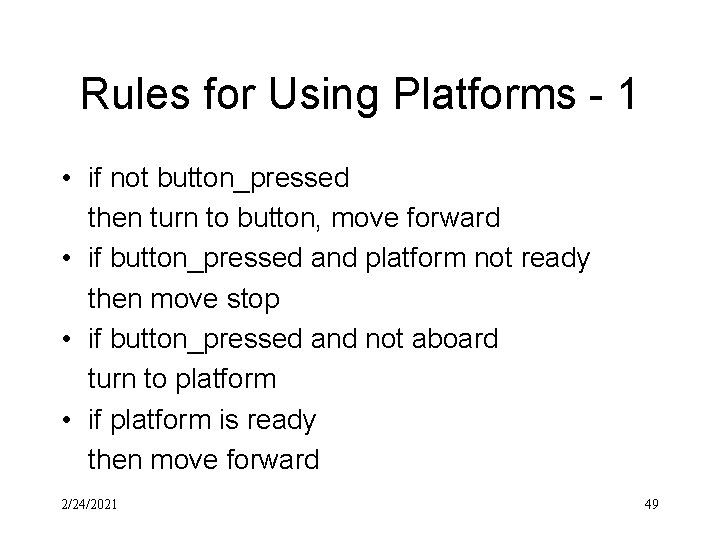 Rules for Using Platforms - 1 • if not button_pressed then turn to button,