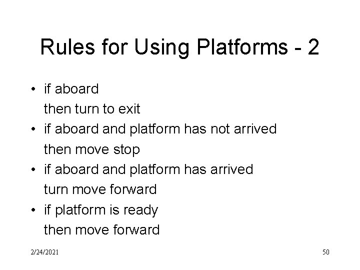 Rules for Using Platforms - 2 • if aboard then turn to exit •