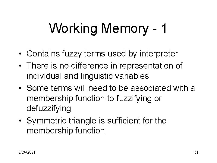 Working Memory - 1 • Contains fuzzy terms used by interpreter • There is