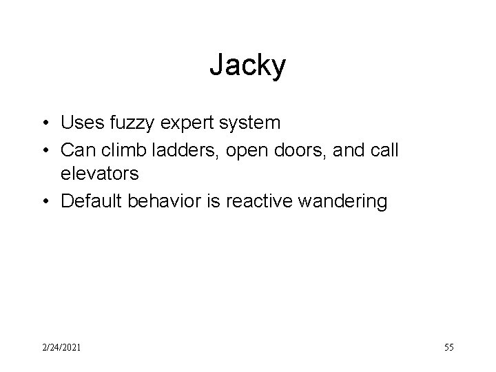 Jacky • Uses fuzzy expert system • Can climb ladders, open doors, and call