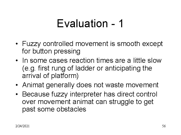 Evaluation - 1 • Fuzzy controlled movement is smooth except for button pressing •