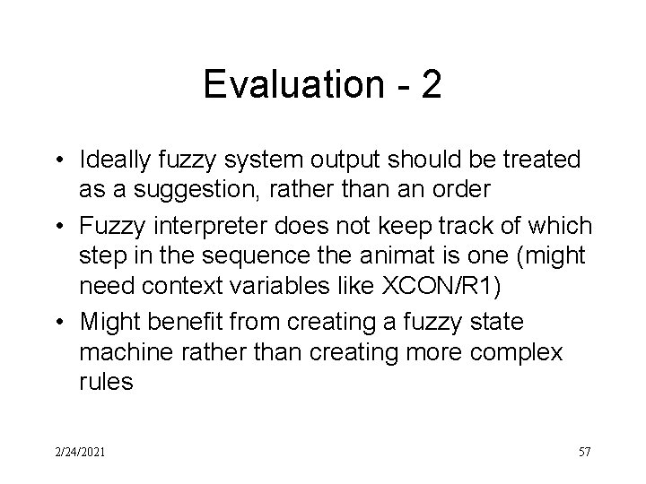 Evaluation - 2 • Ideally fuzzy system output should be treated as a suggestion,