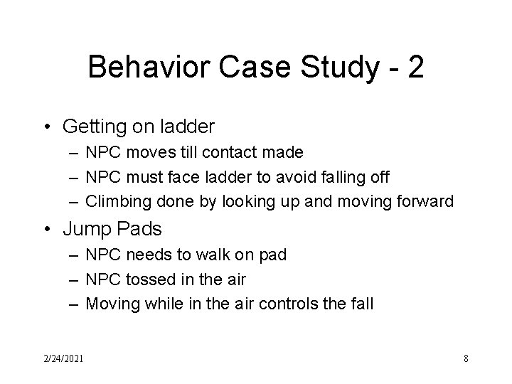 Behavior Case Study - 2 • Getting on ladder – NPC moves till contact