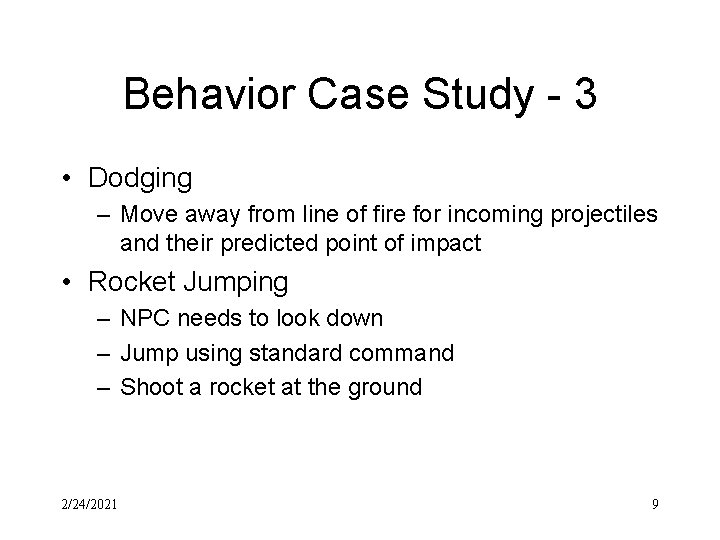 Behavior Case Study - 3 • Dodging – Move away from line of fire