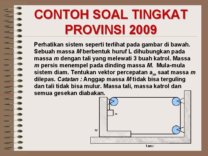 CONTOH SOAL TINGKAT PROVINSI 2009 Perhatikan sistem seperti terlihat pada gambar di bawah. Sebuah