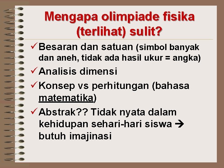 Mengapa olimpiade fisika (terlihat) sulit? ü Besaran dan satuan (simbol banyak dan aneh, tidak