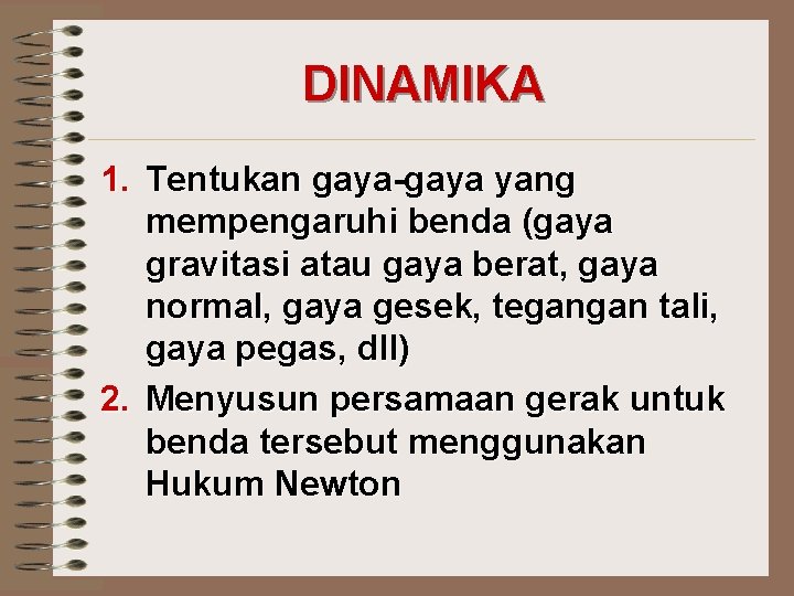 DINAMIKA 1. Tentukan gaya-gaya yang mempengaruhi benda (gaya gravitasi atau gaya berat, gaya normal,