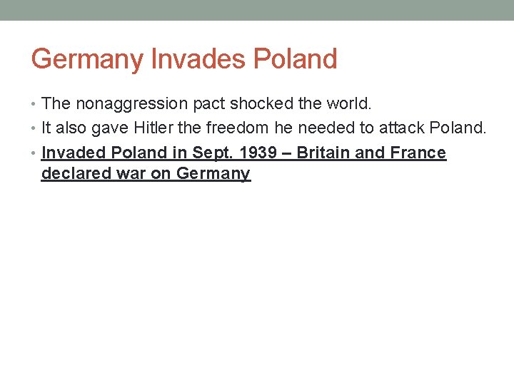 Germany Invades Poland • The nonaggression pact shocked the world. • It also gave