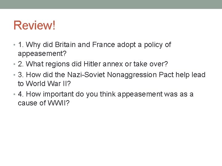 Review! • 1. Why did Britain and France adopt a policy of appeasement? •