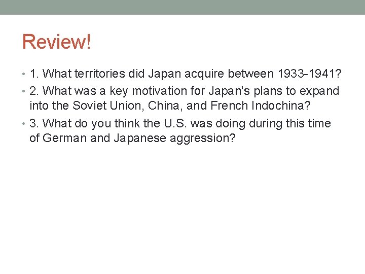 Review! • 1. What territories did Japan acquire between 1933 -1941? • 2. What