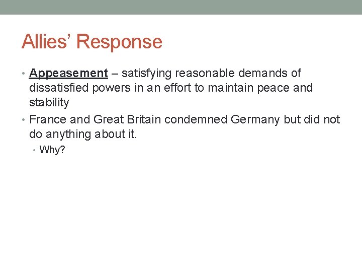 Allies’ Response • Appeasement – satisfying reasonable demands of dissatisfied powers in an effort