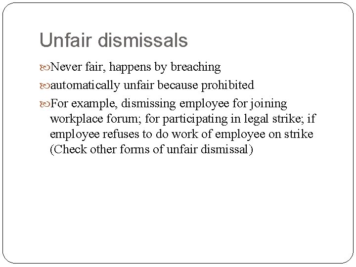 Unfair dismissals Never fair, happens by breaching automatically unfair because prohibited For example, dismissing