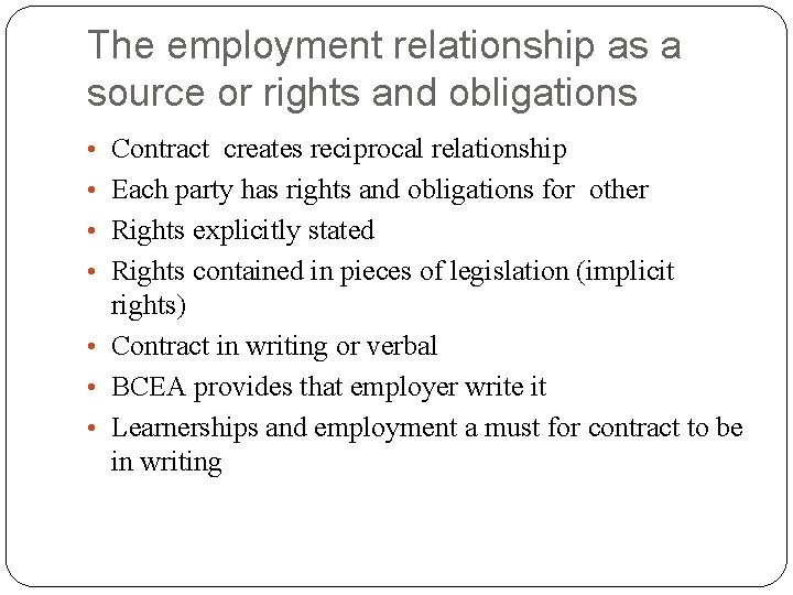 The employment relationship as a source or rights and obligations • Contract creates reciprocal