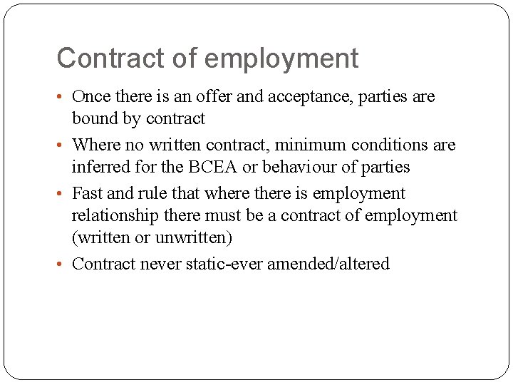 Contract of employment • Once there is an offer and acceptance, parties are bound
