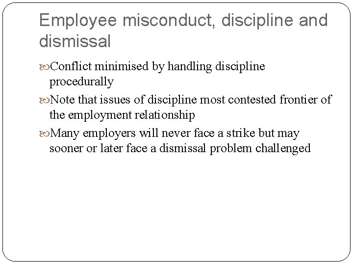 Employee misconduct, discipline and dismissal Conflict minimised by handling discipline procedurally Note that issues