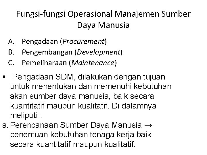 Fungsi-fungsi Operasional Manajemen Sumber Daya Manusia A. Pengadaan (Procurement) B. Pengembangan (Development) C. Pemeliharaan