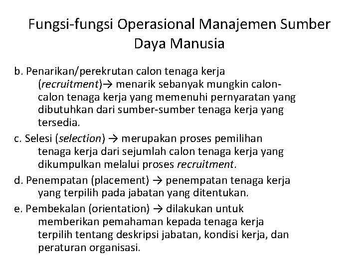 Fungsi-fungsi Operasional Manajemen Sumber Daya Manusia b. Penarikan/perekrutan calon tenaga kerja (recruitment)→ menarik sebanyak