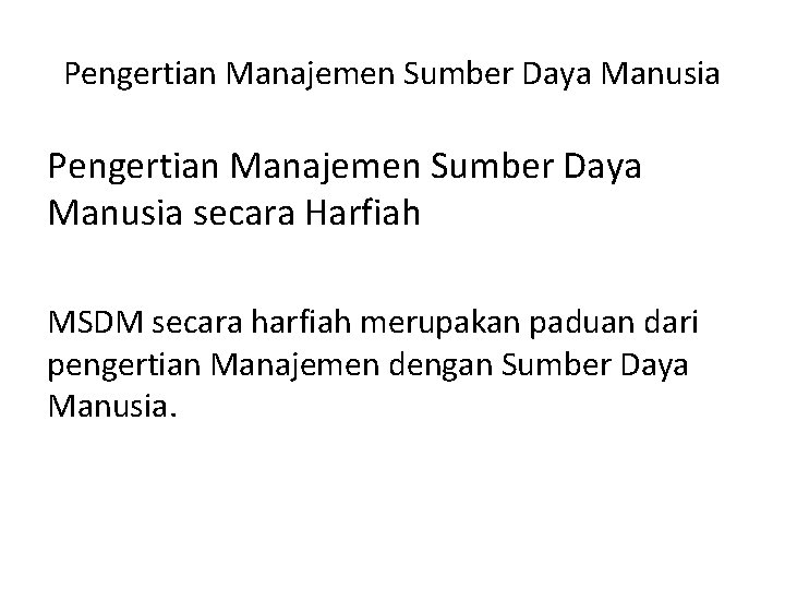 Pengertian Manajemen Sumber Daya Manusia secara Harfiah MSDM secara harfiah merupakan paduan dari pengertian