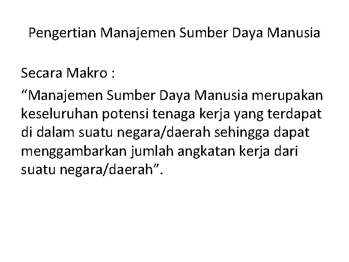 Pengertian Manajemen Sumber Daya Manusia Secara Makro : “Manajemen Sumber Daya Manusia merupakan keseluruhan