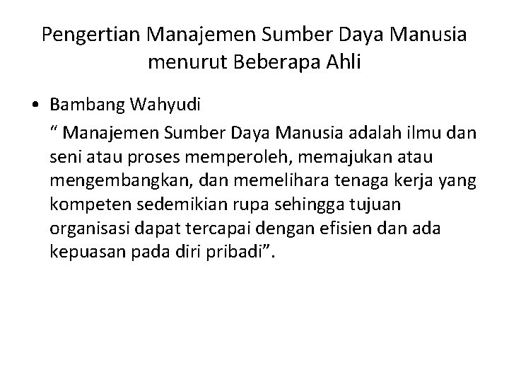 Pengertian Manajemen Sumber Daya Manusia menurut Beberapa Ahli • Bambang Wahyudi “ Manajemen Sumber