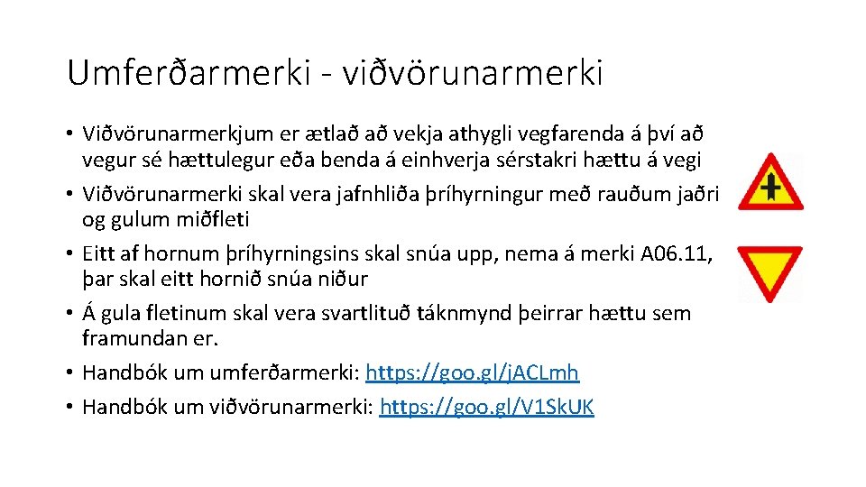 Umferðarmerki - viðvörunarmerki • Viðvörunarmerkjum er ætlað að vekja athygli vegfarenda á því að