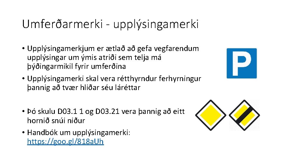 Umferðarmerki - upplýsingamerki • Upplýsingamerkjum er ætlað að gefa vegfarendum upplýsingar um ýmis atriði