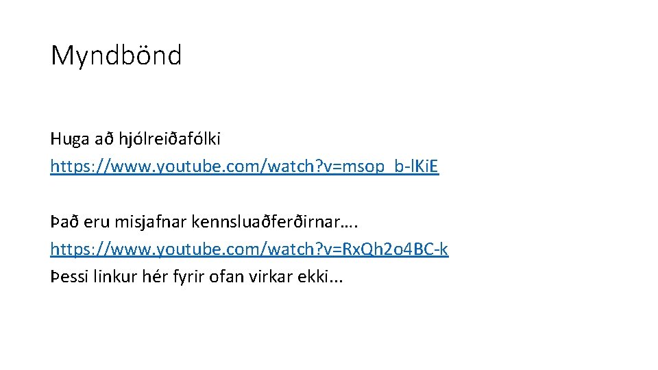Myndbönd Huga að hjólreiðafólki https: //www. youtube. com/watch? v=msop_b l. Ki. E Það eru