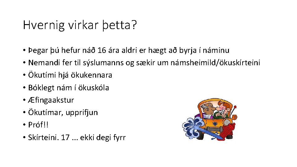 Hvernig virkar þetta? • Þegar þú hefur náð 16 ára aldri er hægt að