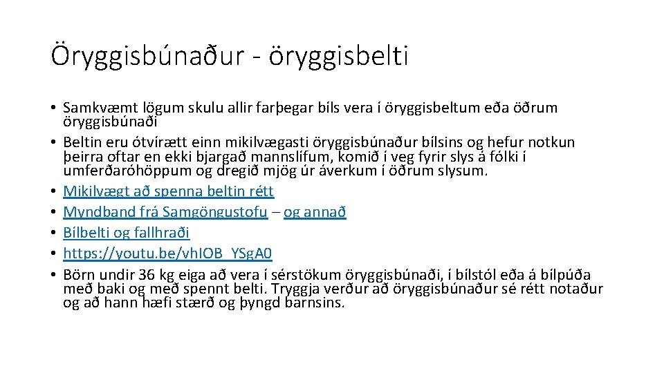 Öryggisbúnaður - öryggisbelti • Samkvæmt lögum skulu allir farþegar bíls vera í öryggisbeltum eða