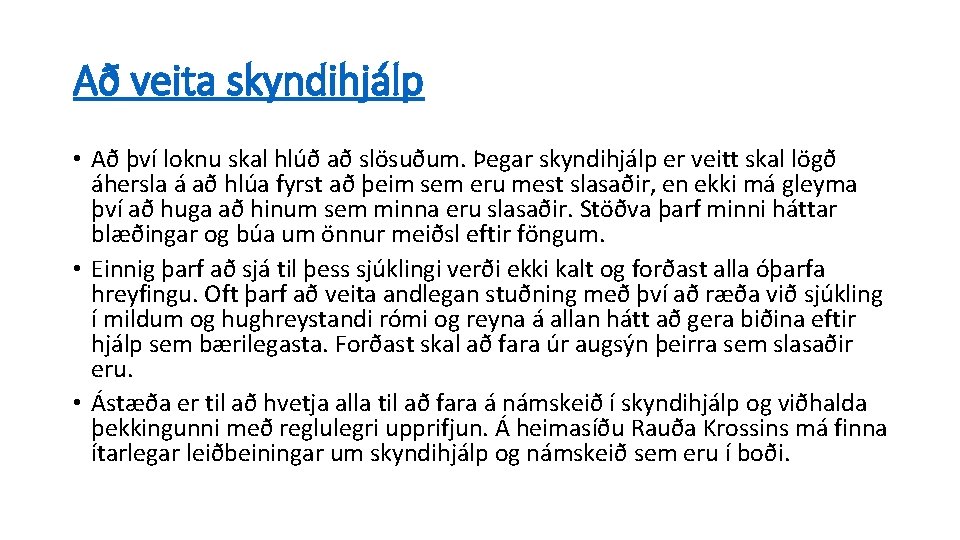 Að veita skyndihjálp • Að því loknu skal hlúð að slösuðum. Þegar skyndihjálp er