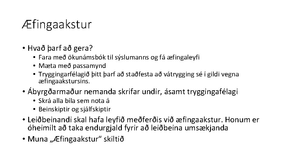 Æfingaakstur • Hvað þarf að gera? • Fara með ökunámsbók til sýslumanns og fá
