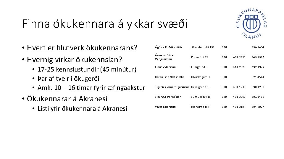 Finna ökukennara á ykkar svæði • Hvert er hlutverk ökukennarans? • Hvernig virkar ökukennslan?