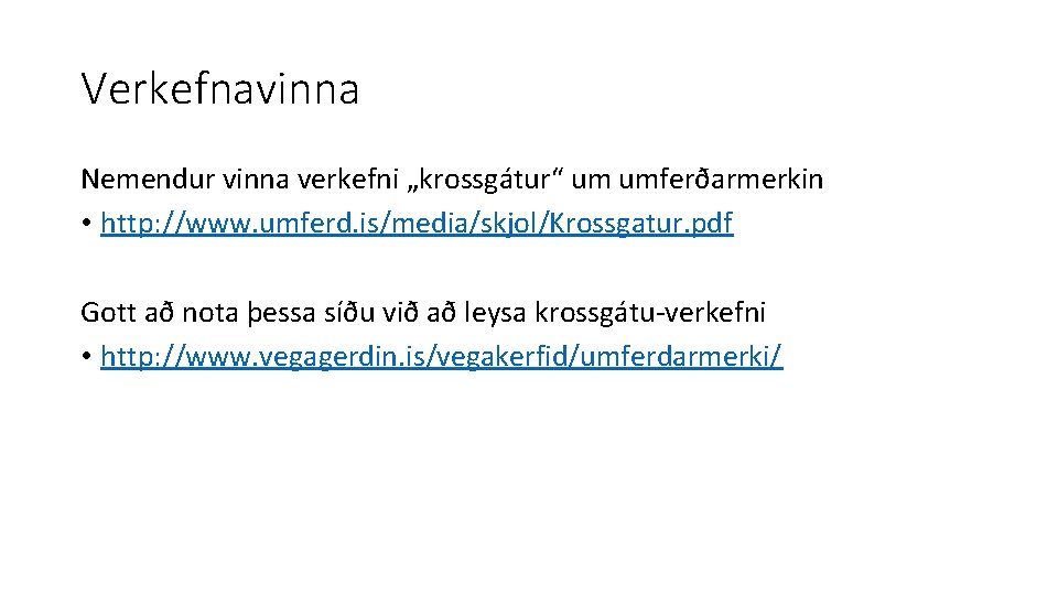 Verkefnavinna Nemendur vinna verkefni „krossgátur“ um umferðarmerkin • http: //www. umferd. is/media/skjol/Krossgatur. pdf Gott