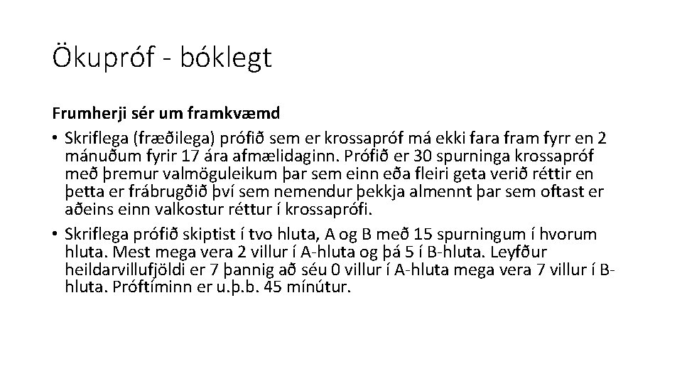 Ökupróf - bóklegt Frumherji sér um framkvæmd • Skriflega (fræðilega) prófið sem er krossapróf