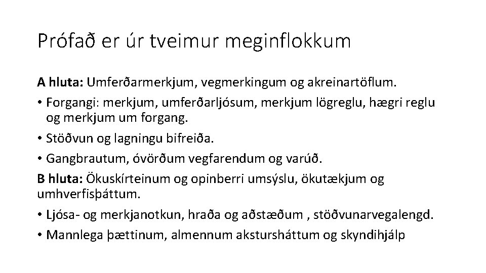 Prófað er úr tveimur meginflokkum A hluta: Umferðarmerkjum, vegmerkingum og akreinartöflum. • Forgangi: merkjum,