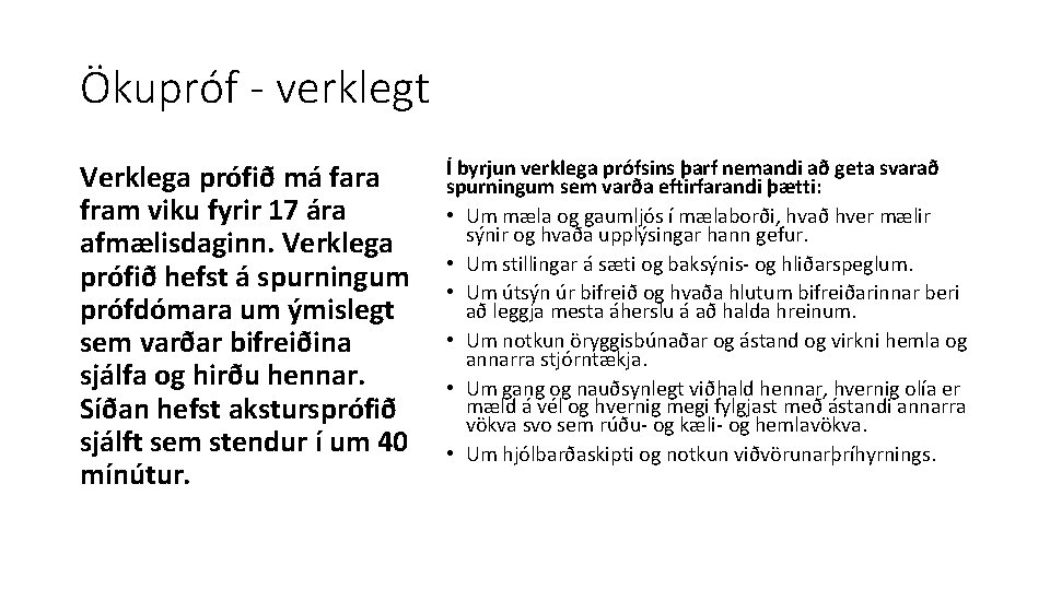 Ökupróf - verklegt Verklega prófið má fara fram viku fyrir 17 ára afmælisdaginn. Verklega