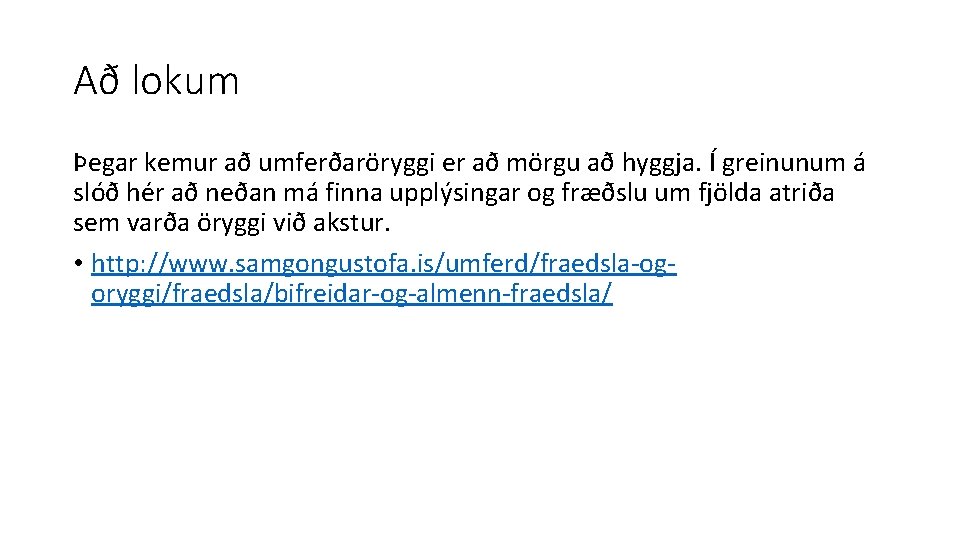 Að lokum Þegar kemur að umferðaröryggi er að mörgu að hyggja. Í greinunum á