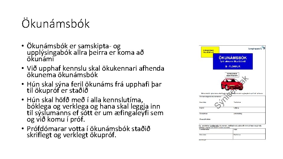 Ökunámsbók • Ökunámsbók er samskipta og upplýsingabók allra þeirra er koma að ökunámi •