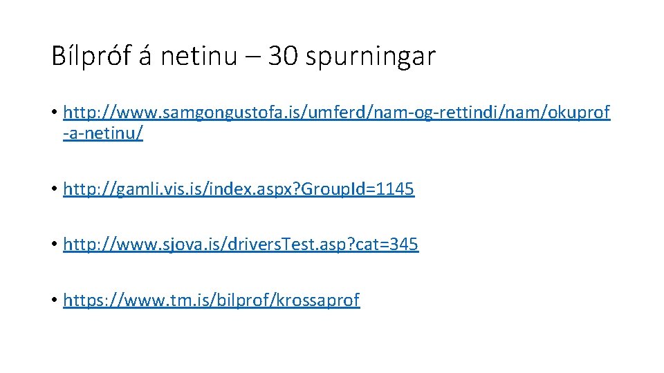 Bílpróf á netinu – 30 spurningar • http: //www. samgongustofa. is/umferd/nam og rettindi/nam/okuprof a