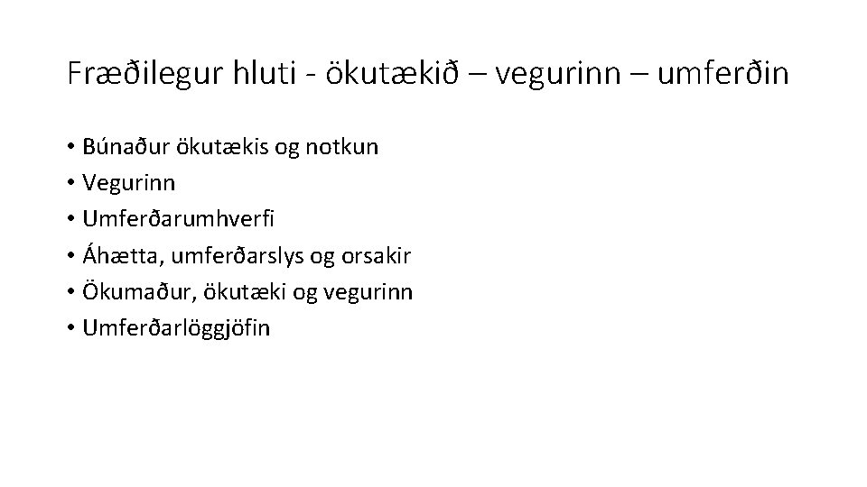 Fræðilegur hluti - ökutækið – vegurinn – umferðin • Búnaður ökutækis og notkun •