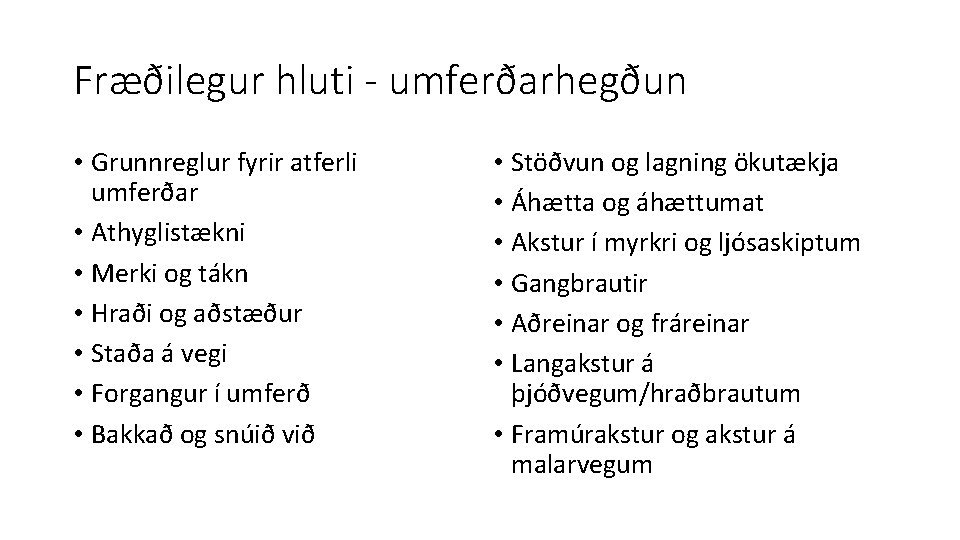 Fræðilegur hluti - umferðarhegðun • Grunnreglur fyrir atferli umferðar • Athyglistækni • Merki og