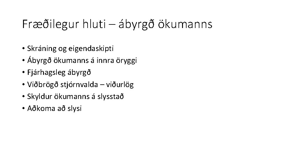 Fræðilegur hluti – ábyrgð ökumanns • Skráning og eigendaskipti • Ábyrgð ökumanns á innra