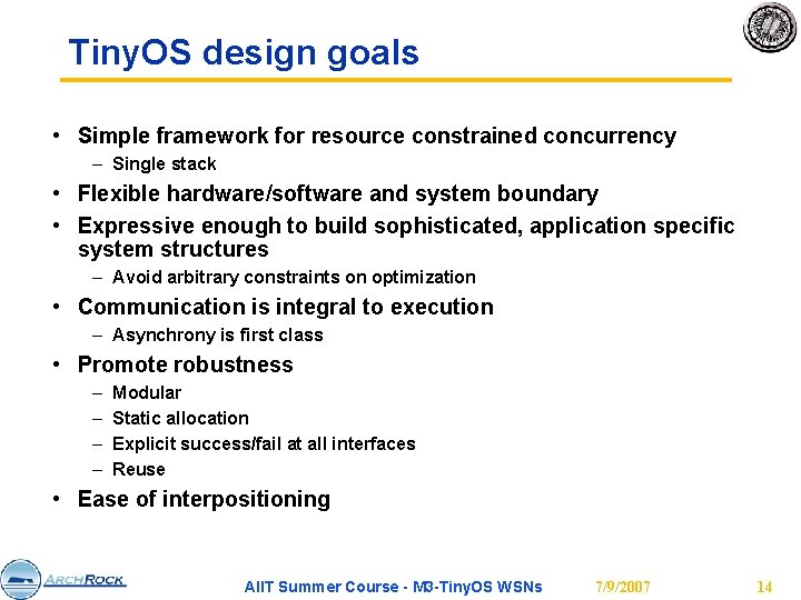 Tiny. OS design goals • Simple framework for resource constrained concurrency – Single stack