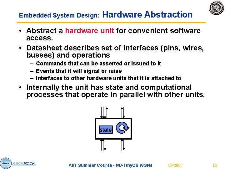 Embedded System Design: Hardware Abstraction • Abstract a hardware unit for convenient software access.