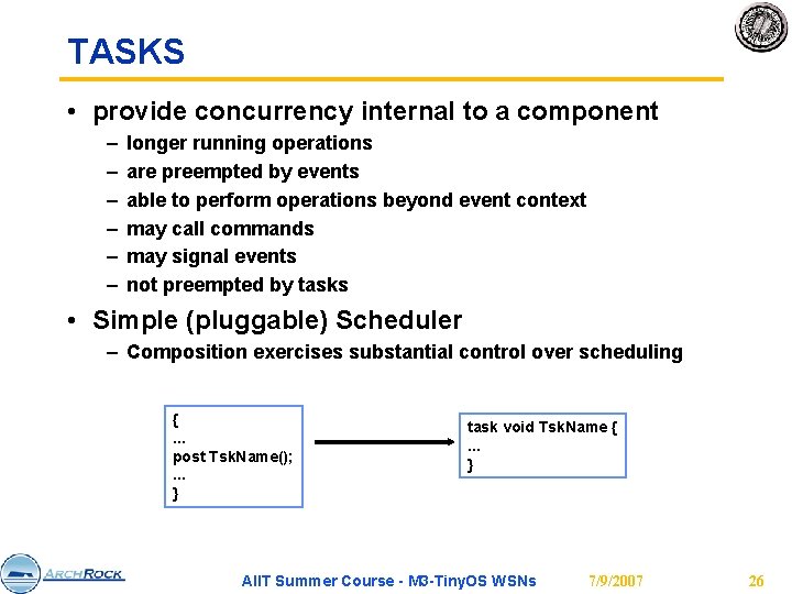 TASKS • provide concurrency internal to a component – – – longer running operations