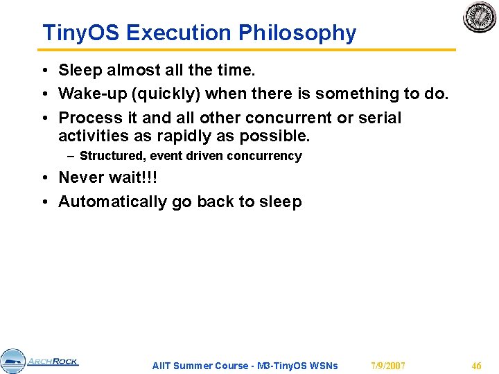 Tiny. OS Execution Philosophy • Sleep almost all the time. • Wake-up (quickly) when